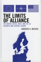 The Limits of Alliance: The United States, NATO, and the EU in North and Central Europe (New International Relations of Europe) 0742538656 Book Cover