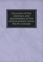 Excursion of the Directors and Stockholders of the Central Branch Union Pacific Railroad 551880864X Book Cover