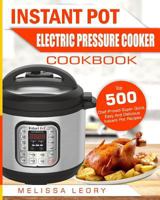 Instant Pot Electric Pressure Cooker Cookbook: Top 500 Chef-Proved Super Quick, Easy and Delicious Instant Pot Recipes for Weight Loss and Overall Health(low Carb Ketogenic Diet Instant Pot Cookbook) 1985011131 Book Cover