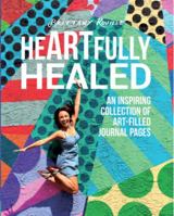 Heartfully Healed: An Inspiring Collection of Art-Filled Journal Pages 0990844005 Book Cover