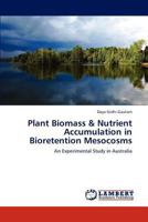 Plant Biomass & Nutrient Accumulation in Bioretention Mesocosms 3659305618 Book Cover