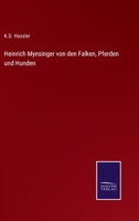 Heinrich Mynsinger von den Falken, Pferden und Hunden (German Edition) 3368592629 Book Cover