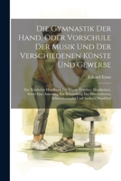 Die Gymnastik Der Hand, Oder Vorschule Der Musik Und Der Verschiedenen Künste Und Gewerbe: Ein Nützliches Handbuch Für Eltern, Erzieher, Musiklehrer, ... Und Anderer Handübel 1141054051 Book Cover
