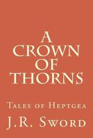 A Crown of Thorns (Tales of Heptgea) 1978422059 Book Cover
