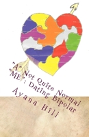 A Not Quite Normal Me: Dating Bipolar 1721932607 Book Cover