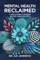 Mental Health, Reclaimed: A Simple Guide to Thriving Beyond Labels or Limits B0F5Z3QFQP Book Cover