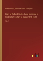 Diary of Richard Cocks, Cape-merchant in the English Factory in Japan 1615-1622: Vol. I 3385310601 Book Cover