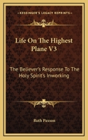 Life On The Highest Plane V3: The Believer's Response To The Holy Spirit's Inworking 1163198323 Book Cover
