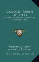Ickworth Parish Registers: Baptisms, Marriages And Burials, 1566 To 1890 1120629306 Book Cover