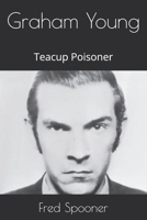 Graham Young: Teacup Poisoner B0F5GTSQNQ Book Cover