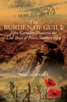 The Burden of Guilt: How Germany Shattered the Last Days of Peace, Summer 1914 193514927X Book Cover