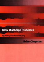Glow Discharge Processes: Sputtering and Plasma Etching 047107828X Book Cover