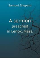 A Sermon Preached in Lenox, Mass. 1340860600 Book Cover