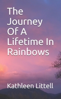 The Journey Of A Lifetime In Rainbows 1670872157 Book Cover