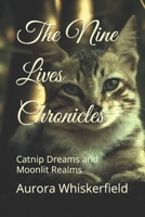The Nine Lives Chronicles: Catnip Dreams and Moonlit Realms B0C2S22VLN Book Cover