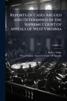 Reports of Cases Argued and Determined in the Supreme Court of Appeals of West Virginia, Volume 14 1174552069 Book Cover