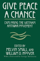 Give Peace a Chance: Exploring the Vietnam Antiwar Movement : Essays from the Charles Debenedetti Memorial Conference (Syracuse Studies on Peace and Conflict Resolution) 0815625596 Book Cover