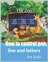 How to control pen, line and letters for kids: Handwriting Practice for kids, Alphabet and numbers are illustrated with lovely animals - Learn the letters in the zoo B08579GCF7 Book Cover