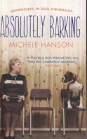 Absolutely Barking: Adventures in Dog Ownership 0857204920 Book Cover