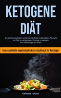 Ketogene Diät: Die Einflussreichsten Und Am Einfachsten Zubereiteten Rezepte, Um Fett Zu Verbrennen, Energie Zu Steigern Und Heißhunger Zu Stillen ... Keto-kochbuch Für Anfänger) (German Edition) 1990061753 Book Cover