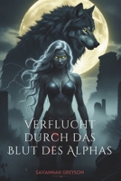 Verflucht durch das Blut des Alphas: Eine abgelehnte Partner-Werwolf-Wandler-Romanze zwischen tödlichen Geheimnissen, Verrat und ungebrochenem Fluch (German Edition) B0F1FVHDFD Book Cover