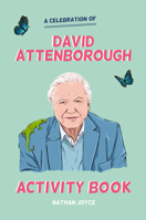 A Celebration of David Attenborough: The Activity Book 1911622129 Book Cover