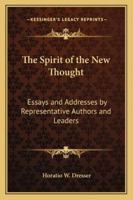 The Spirit of the New Thought: Essays and Addresses by Representative Authors and Leaders 1017593612 Book Cover