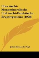 �ber Anchi-Monomineralische Und Anchi-Eutektische Eruptivgesteine (Classic Reprint) 1148604227 Book Cover