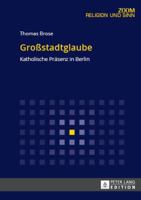 Großstadtglaube: Katholische Praesenz in Berlin 363167936X Book Cover