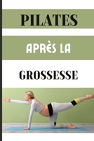 PILATES APRÈS LA GROSSESSE: Entraînements Pilates post-partum pour sculpter un corps plus fort et une meilleure santé. (French Edition) B0CQNG37JH Book Cover