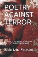 POETRY AGAINST TERROR: A tribute to the victims of terrorism - Poets Unite Worldwide 1980611009 Book Cover