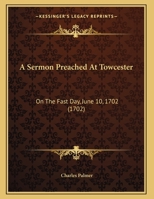 A Sermon Preached At Towcester: On The Fast Day, June 10, 1702 1437466117 Book Cover