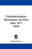Ophthalmologische Mitteilungen Aus Dem Jahre 1873 (1874) 1104303590 Book Cover