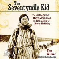 The Seventymile Kid: The Lost Legacy of Harry Karstens and the First Ascent of Mount McKinley B0FC6NY5M2 Book Cover