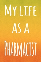 My Life as a Pharmacist: The perfect gift for the professional in your life - 119 page lined journal 1694607402 Book Cover