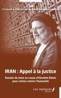 Iran, appel à la justice: Dossier de mise en cause d'Ebrahim Raïssi pour crimes contre l'humanité (French Edition) 2384174835 Book Cover