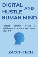 DIGITAL HUSTLE AND HUMAN MIND: Finding Balance, Focus & Fulfillment in a World That Never Logs Off B0FW5KXMD6 Book Cover