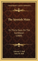 The Spanish Main: Or Thirty Days On The Caribbean 1018259376 Book Cover