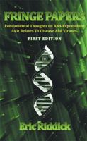 Fringe Papers: Fundamental Thoughts on RNA Expressions as It Relates to Disease and Viruses 1514459140 Book Cover