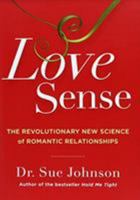 Love Sense: The Revolutionary New Science of Romantic Relationships 0316133760 Book Cover