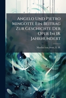 Angelo Und Pietro Mingotti; Ein Beitrag Zur Geschichte Der Oper Im 18. Jahrhundert 1245922238 Book Cover