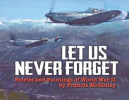 Let Us Never Forget: Stories and Paintings of World War II 0983082758 Book Cover