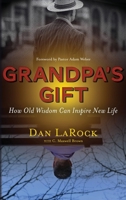 Grandpa's Gift: How Old Wisdom Can Inspire New Life B0BP9TV866 Book Cover