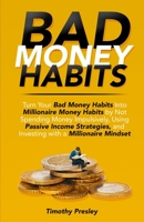 Bad Money Habits: Turn Your Bad Money Habits Into Millionaire Money Habits by Not Spending Money Impulsively, Using Passive Income Strategies, and Investing with a Millionaire Mindset B091F5RMXW Book Cover