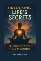 Unlocking Life's Secrets: A Journey to True Meaning 9334305495 Book Cover
