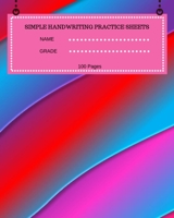 Simple Handwriting Practice Sheets Name Grade 100 Pages: 100 Pages, Large 8 x 10  inches, Beginners Or Intermediate, Great Way To Master Cursive ... And Improve Your Kids Handwriting Skills 1695788044 Book Cover