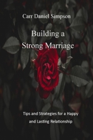 Building a Strong Marriage: Tips and Strategies for a Happy and Lasting Relationship B0BW345RXL Book Cover