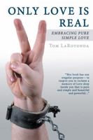 Only Love Is Real: Embracing Pure Simple Love 145257216X Book Cover