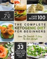 Ketogenic Diet: The Complete Ketogenic Diet Cookbook For Beginners - Learn The Essentials To Living The Keto Lifestyle - Lose Weight, Regain Energy, and Heal Your Body (Ketogenic Diet For Beginners) 1548298123 Book Cover