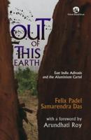 Out Of This Earth: East India Adivasis And The Aluminium Cartel 8125041648 Book Cover